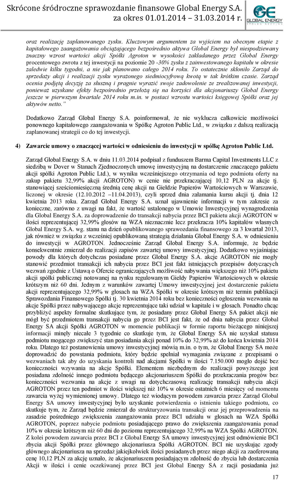 wysokości zakładanego przez Global Energy procentowego zwrotu z tej inwestycji na poziomie 20-30% zysku z zainwestowanego kapitału w okresie zaledwie kilku tygodni, a nie jak planowano całego 2014