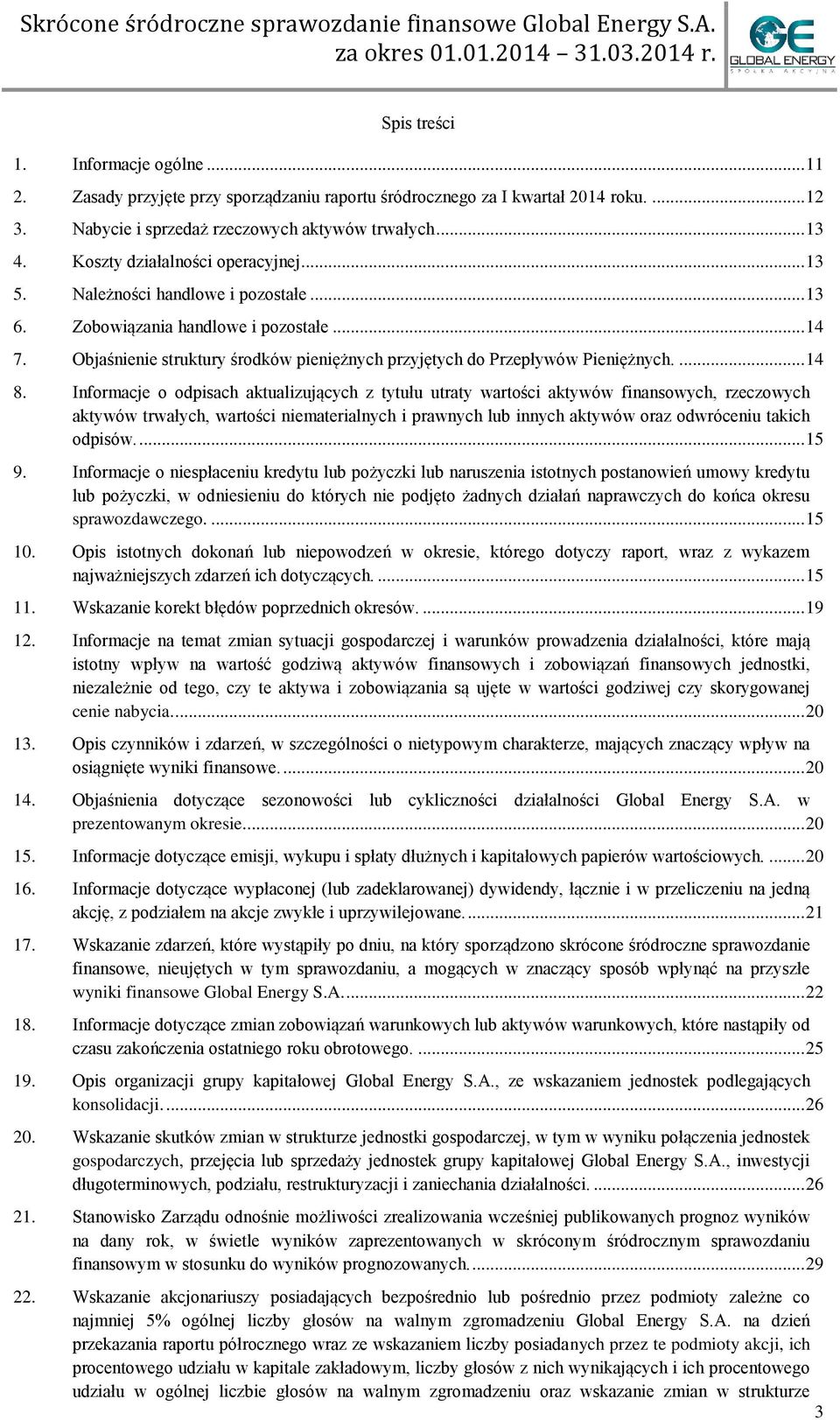 Objaśnienie struktury środków pieniężnych przyjętych do Przepływów Pieniężnych.... 14 8.