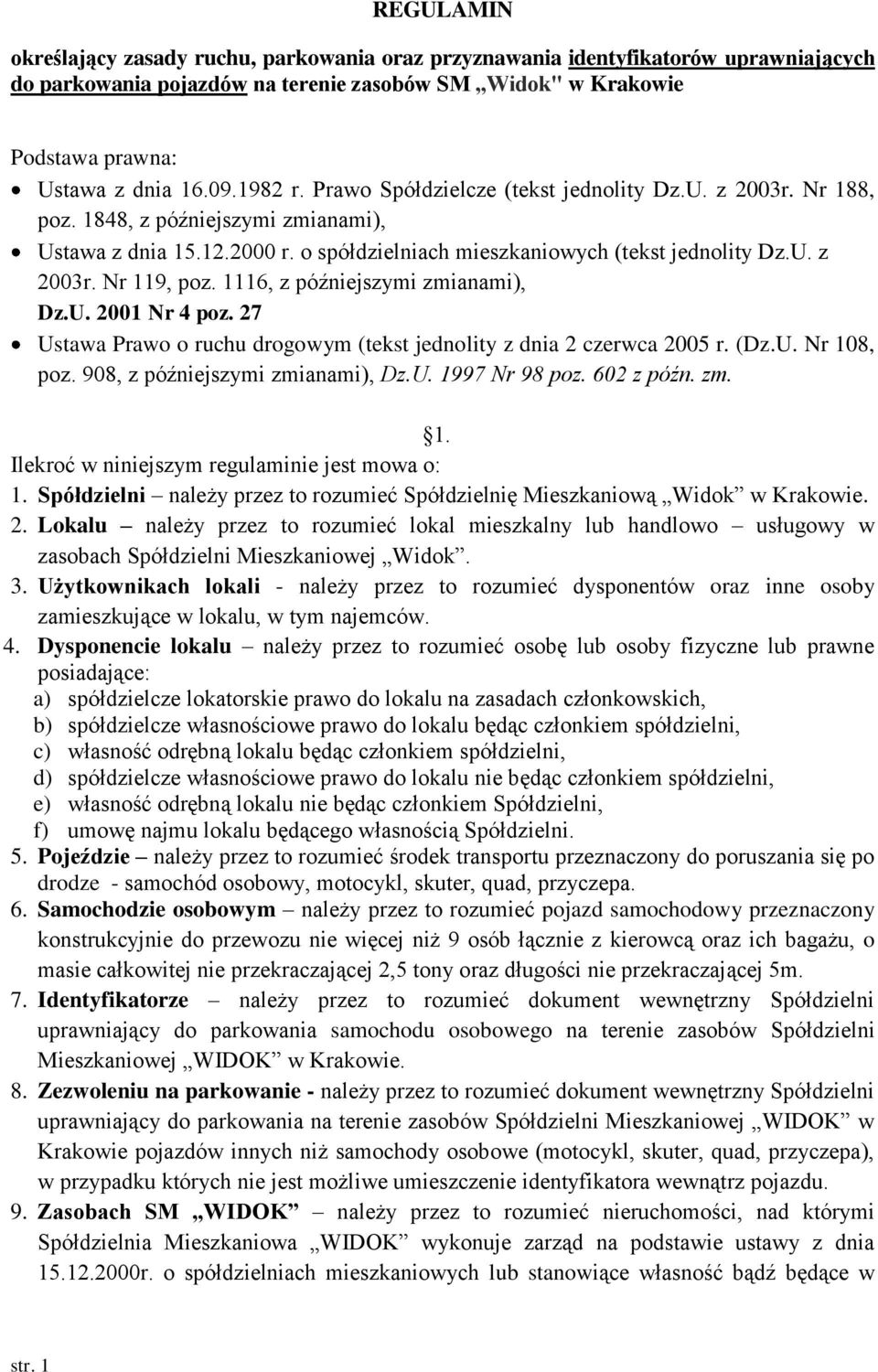 1116, z późniejszymi zmianami), Dz.U. 2001 Nr 4 poz. 27 Ustawa Prawo o ruchu drogowym (tekst jednolity z dnia 2 czerwca 2005 r. (Dz.U. Nr 108, poz. 908, z późniejszymi zmianami), Dz.U. 1997 Nr 98 poz.