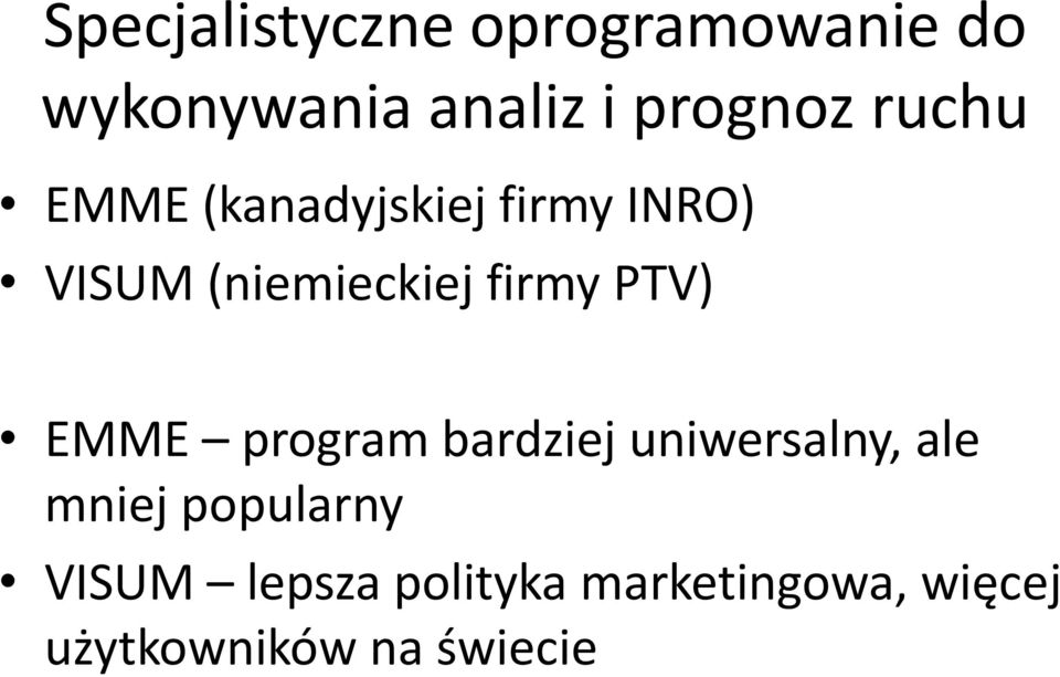 PTV) EMME program bardziej uniwersalny, ale mniej popularny