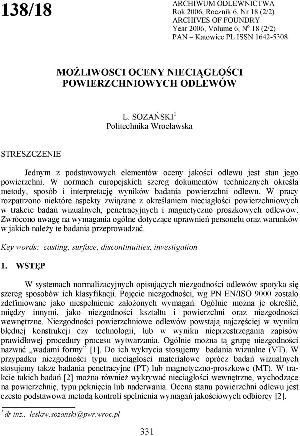 W normach europejskich szereg dokumentów technicznych określa metody, sposób i interpretację wyników badania powierzchni odlewu.