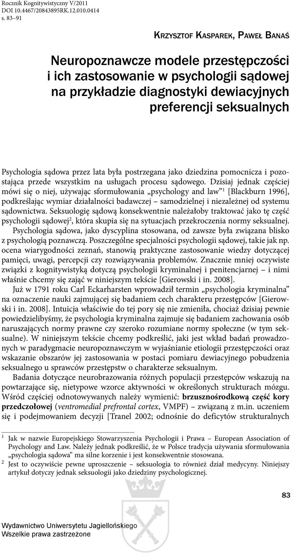 przez lata była postrzegana jako dziedzina pomocnicza i pozostająca przede wszystkim na usługach procesu sądowego.