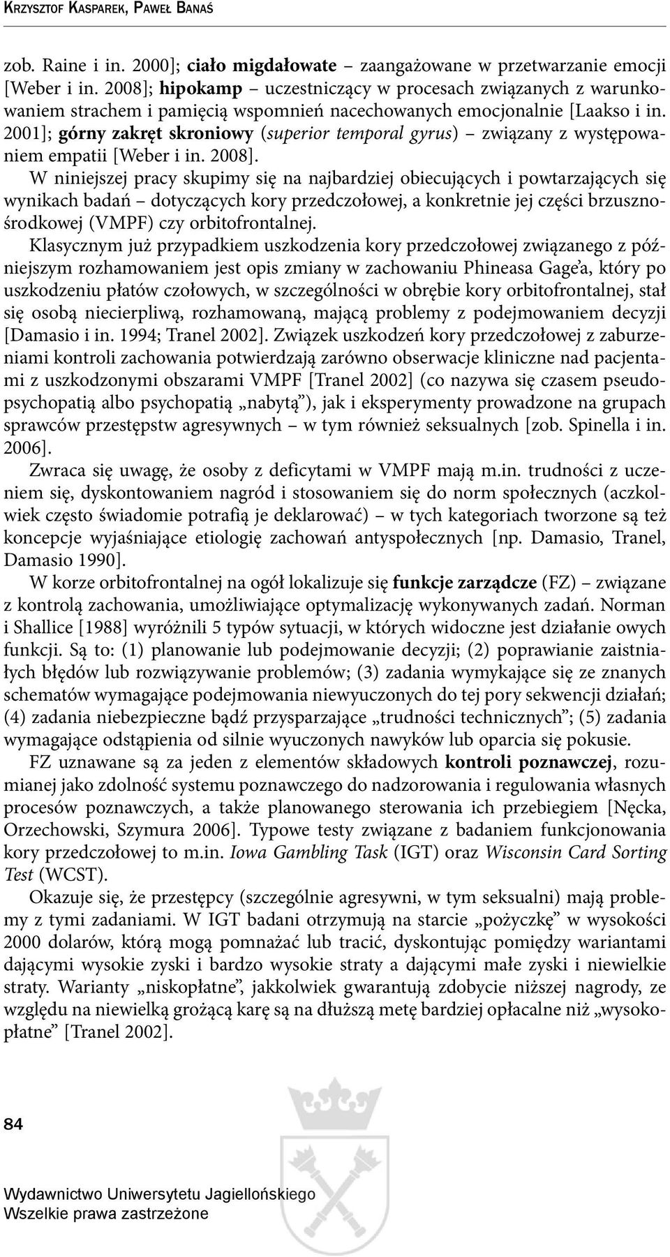 2001]; górny zakręt skroniowy (superior temporal gyrus) związany z występowaniem empatii [Weber i in. 2008].