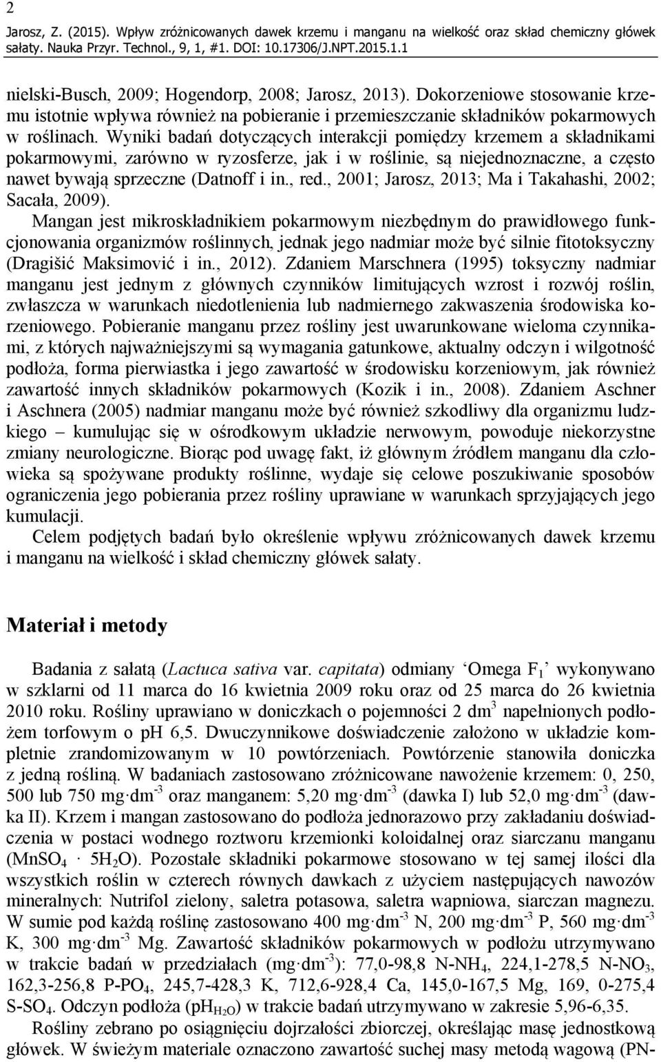 Wyniki badań dotyczących interakcji pomiędzy krzemem a składnikami pokarmowymi, zarówno w ryzosferze, jak i w roślinie, są niejednoznaczne, a często nawet bywają sprzeczne (Datnoff i in., red.