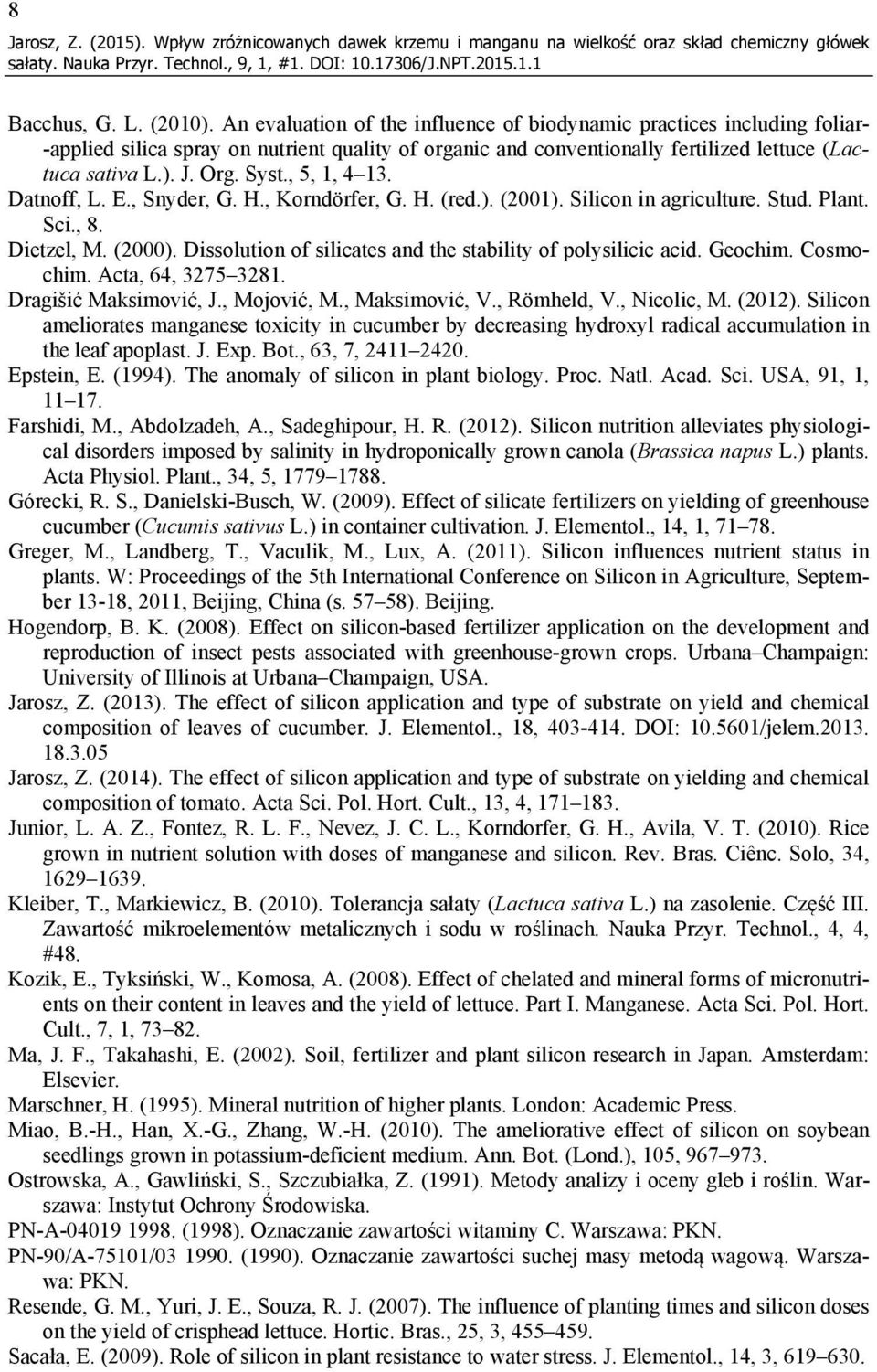 , 5, 1, 4 13. Datnoff, L. E., Snyder, G. H., Korndörfer, G. H. (red.). (2001). Silicon in agriculture. Stud. Plant. Sci., 8. Dietzel, M. (2000).