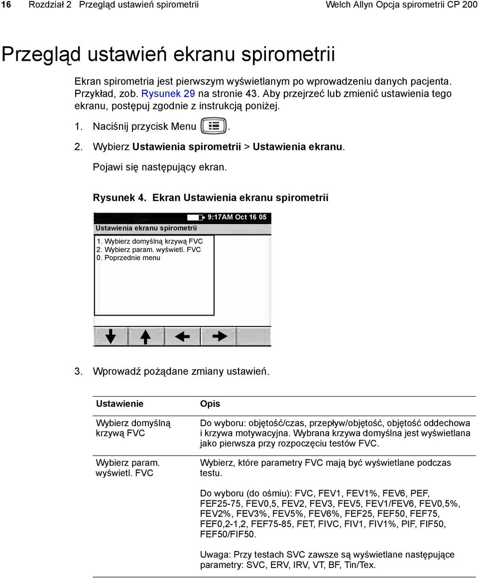 Pojawi się następujący ekran. Rysunek 4. Ekran Ustawienia ekranu spirometrii Ustawienia ekranu spirometrii 1. Wybierz domyślną krzywą FVC 2. Wybierz param. wyświetl. FVC 0.