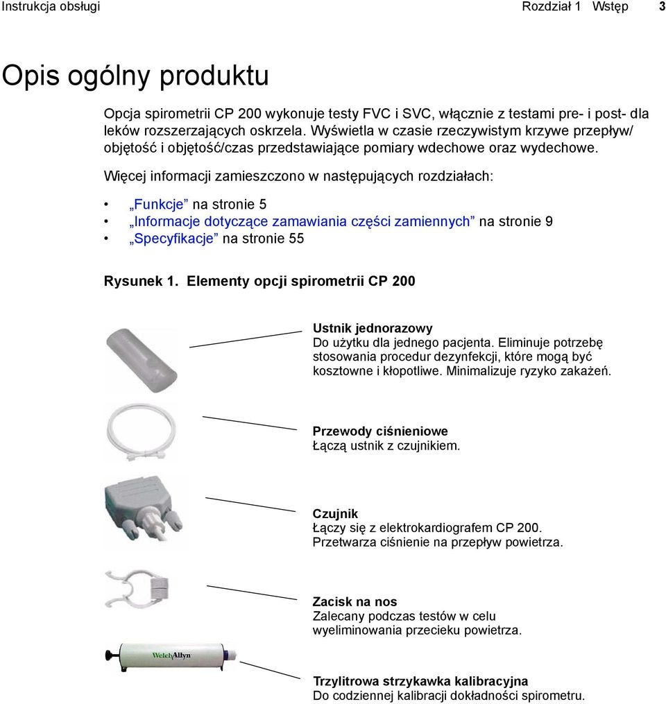 Więcej informacji zamieszczono w następujących rozdziałach: Funkcje na stronie 5 Informacje dotyczące zamawiania części zamiennych na stronie 9 Specyfikacje na stronie 55 Rysunek 1.