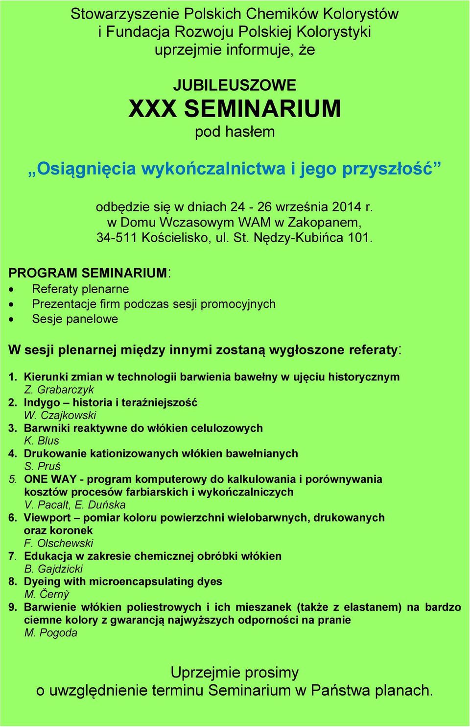 PROGRAM SEMINARIUM: Referaty plenarne Prezentacje firm podczas sesji promocyjnych Sesje panelowe W sesji plenarnej między innymi zostaną wygłoszone referaty: 1.