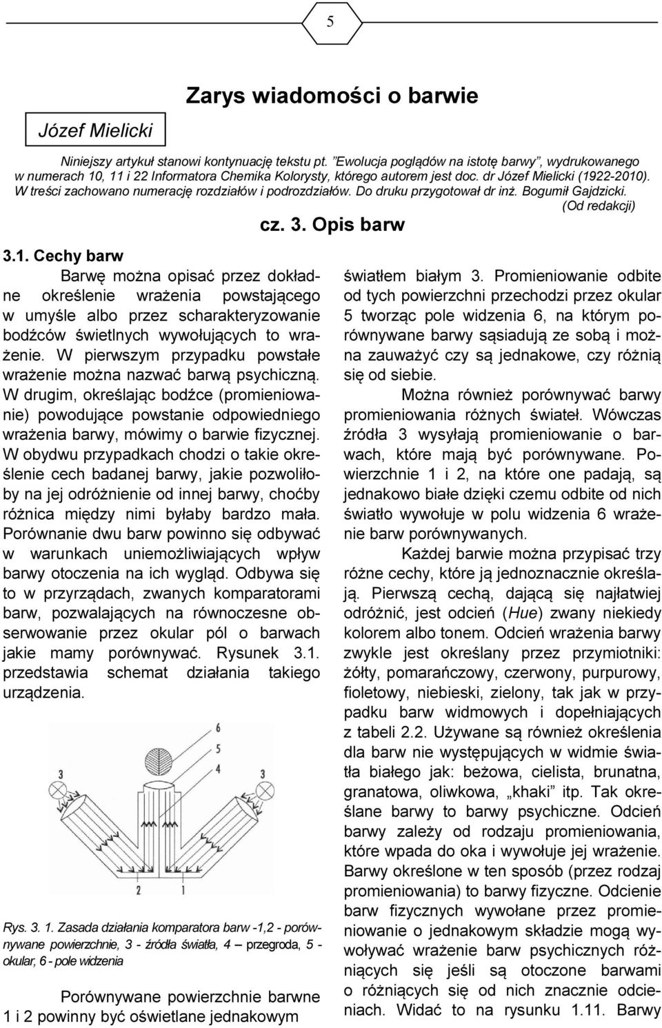 W treści zachowano numerację rozdziałów i podrozdziałów. Do druku przygotował dr inż. Bogumił Gajdzicki. (Od redakcji) cz. 3. Opis barw 3.1.