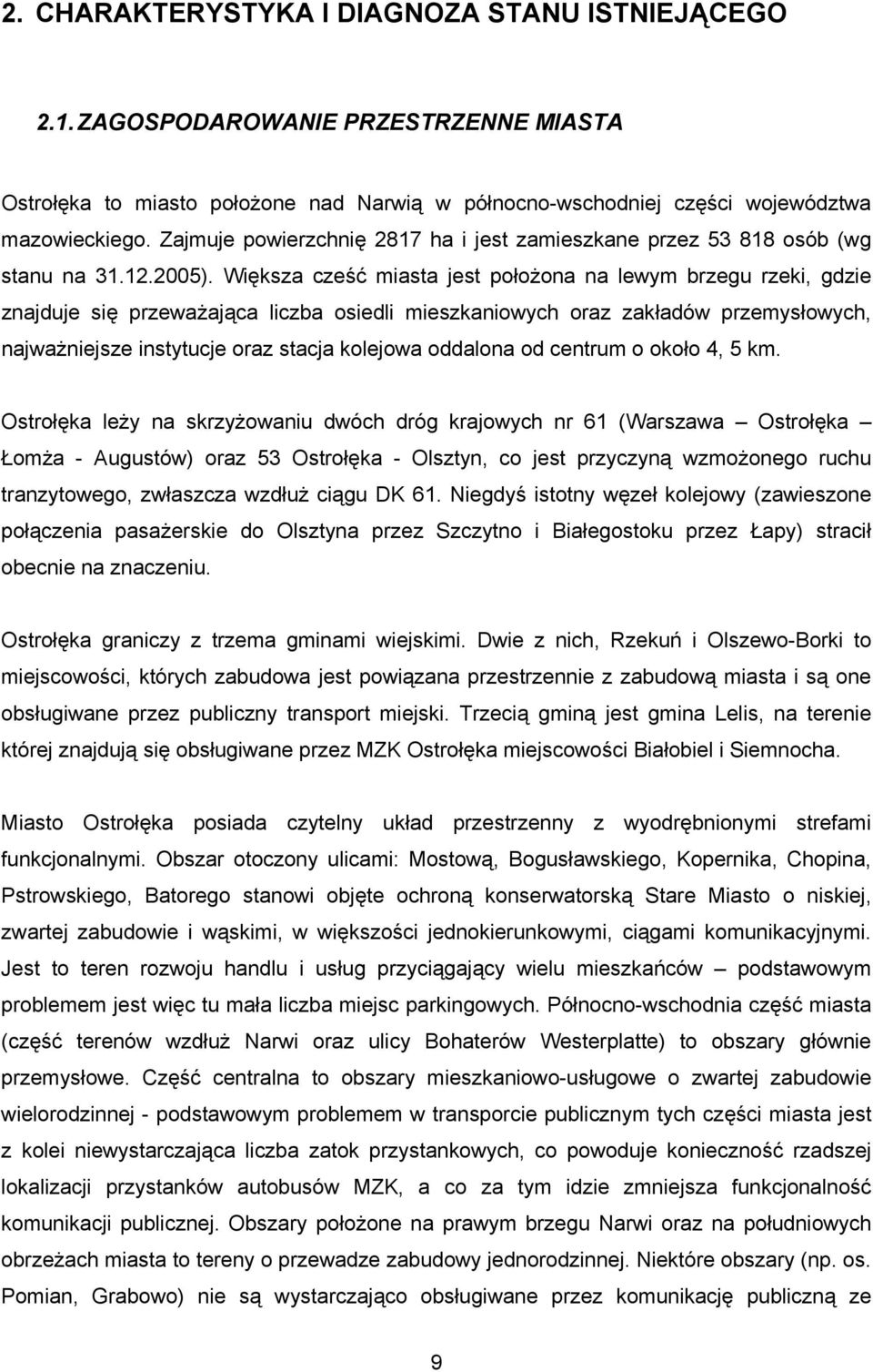 Większa cześć miasta jest położona na lewym brzegu rzeki, gdzie znajduje się przeważająca liczba osiedli mieszkaniowych oraz zakładów przemysłowych, najważniejsze instytucje oraz stacja kolejowa