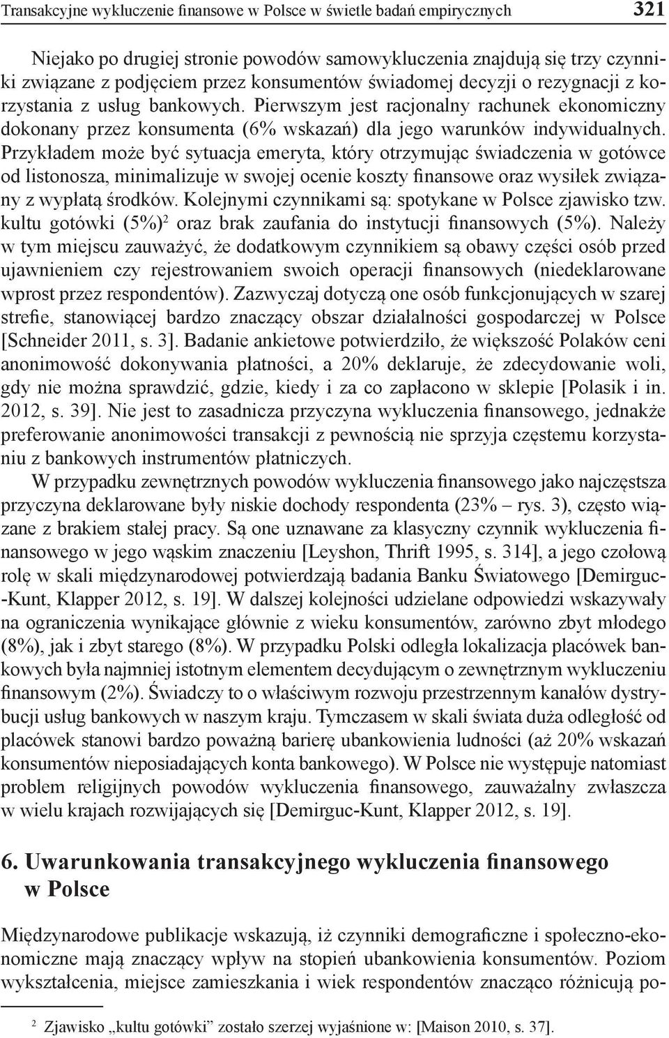 Przykładem może być sytuacja emeryta, który otrzymując świadczenia w gotówce od listonosza, minimalizuje w swojej ocenie koszty finansowe oraz wysiłek związany z wypłatą środków.