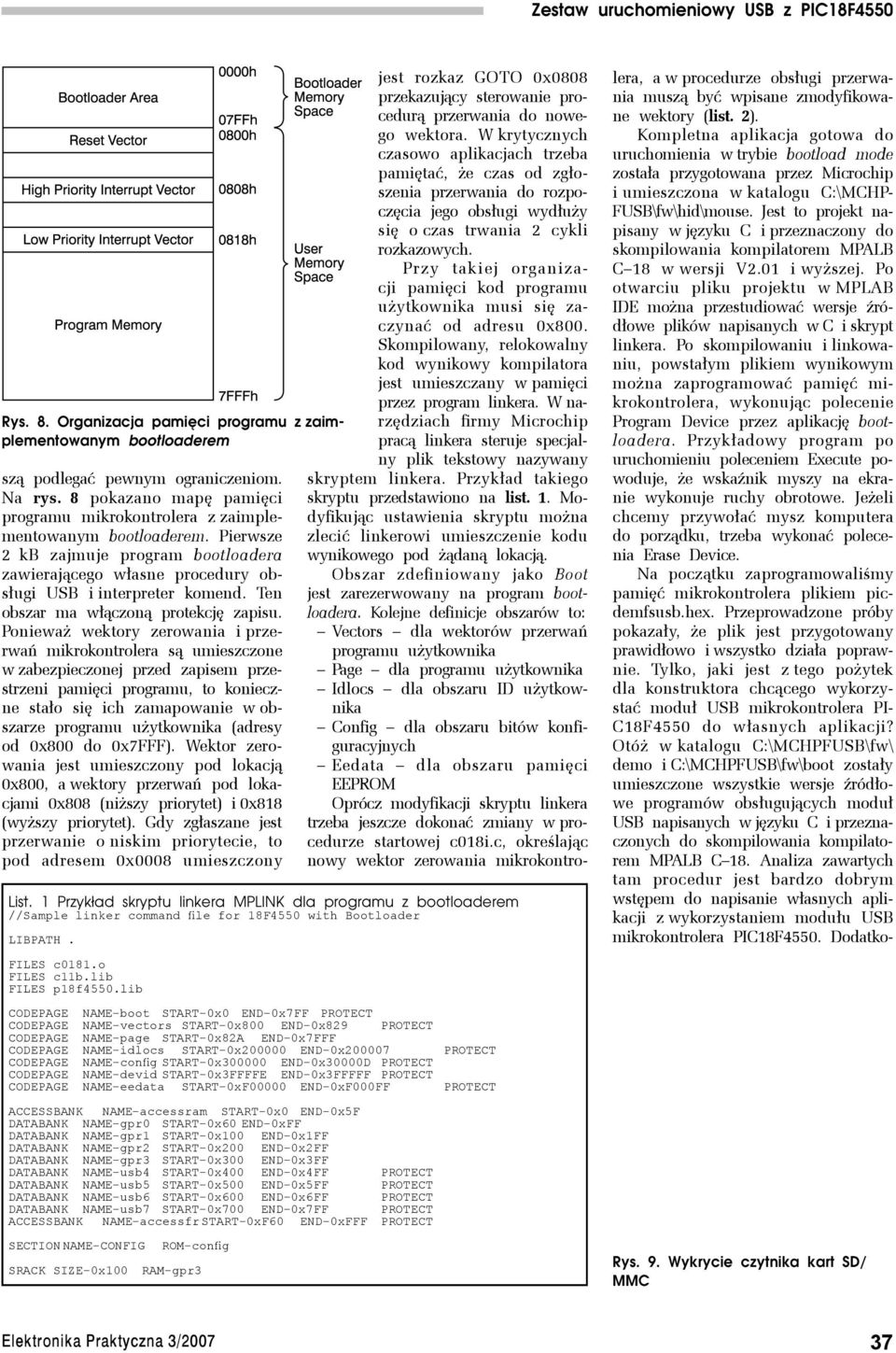 Ponieważ wektory zerowania i przerwań mikrokontrolera są umieszczone w zabezpieczonej przed zapisem przestrzeni pamięci programu, to konieczne stało się ich zamapowanie w obszarze programu