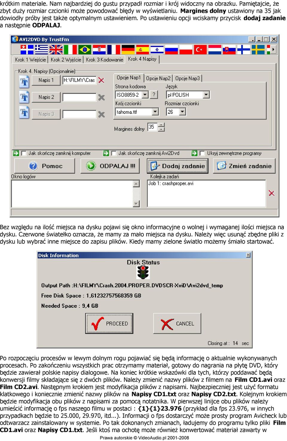 Bez względu na ilość miejsca na dysku pojawi się okno informacyjne o wolnej i wymaganej ilości miejsca na dysku. Czerwone światełko oznacza, że mamy za mało miejsca na dysku.