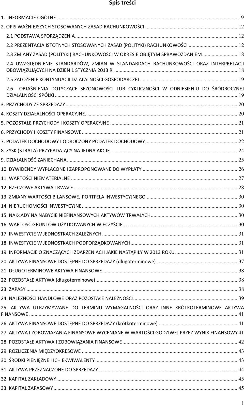 4 UWZGLĘDNIENIE STANDARDÓW, ZMIAN W STANDARDACH RACHUNKOWOŚCI ORAZ INTERPRETACJI OBOWIĄZUJĄCYCH NA DZIEŃ 1 STYCZNIA 2013 R.... 18 2.5 ZAŁOŻENIE KONTYNUACJI DZIAŁALNOŚCI GOSPODARCZEJ... 19 2.