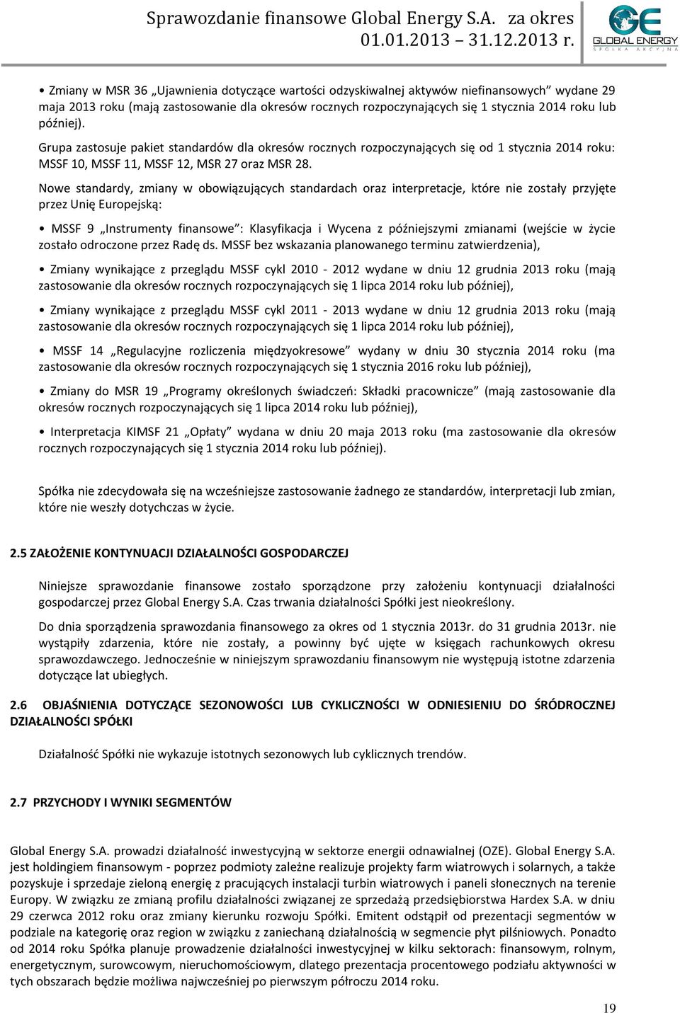 Nowe standardy, zmiany w obowiązujących standardach oraz interpretacje, które nie zostały przyjęte przez Unię Europejską: MSSF 9 Instrumenty finansowe : Klasyfikacja i Wycena z późniejszymi zmianami