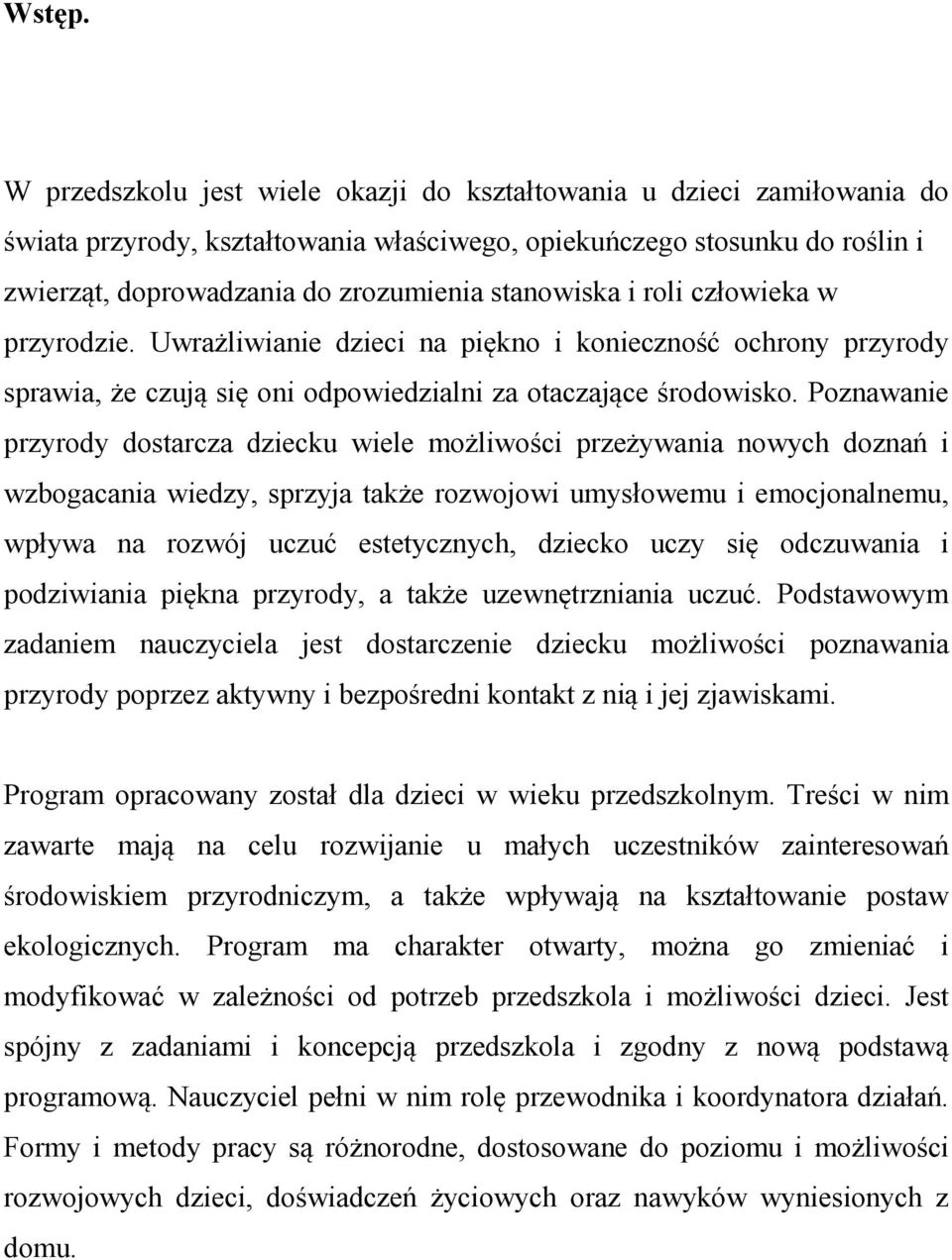 i roli człowieka w przyrodzie. Uwrażliwianie dzieci na piękno i konieczność ochrony przyrody sprawia, że czują się oni odpowiedzialni za otaczające środowisko.