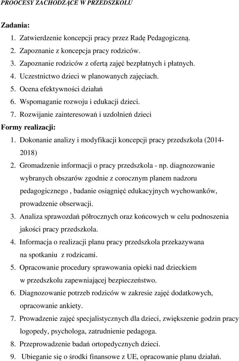 Rozwijanie zainteresowań i uzdolnień dzieci Formy realizacji: 1. Dokonanie analizy i modyfikacji koncepcji pracy przedszkola (2014-2018) 2. Gromadzenie informacji o pracy przedszkola - np.