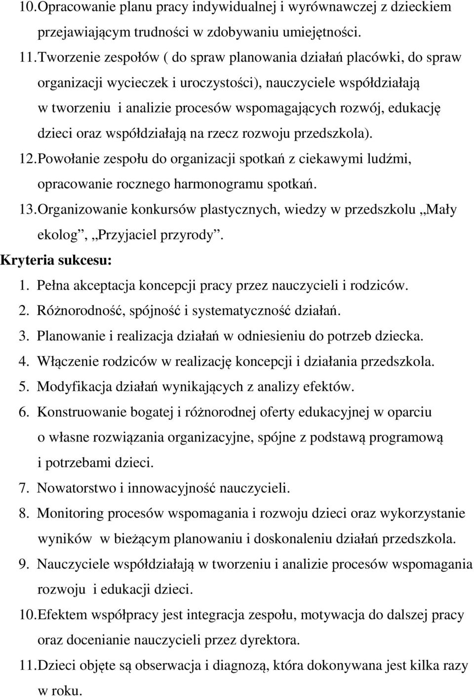 dzieci oraz współdziałają na rzecz rozwoju przedszkola). 12. Powołanie zespołu do organizacji spotkań z ciekawymi ludźmi, opracowanie rocznego harmonogramu spotkań. 13.