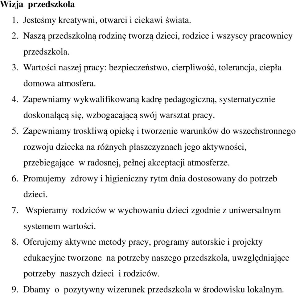 Zapewniamy wykwalifikowaną kadrę pedagogiczną, systematycznie doskonalącą się, wzbogacającą swój warsztat pracy. 5.