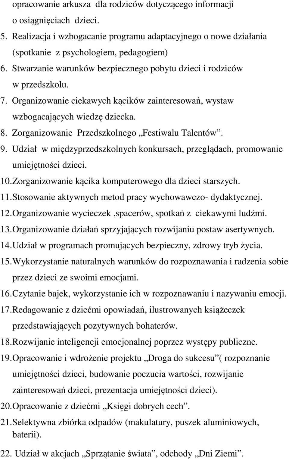 Zorganizowanie Przedszkolnego Festiwalu Talentów. 9. Udział w międzyprzedszkolnych konkursach, przeglądach, promowanie umiejętności dzieci. 10.