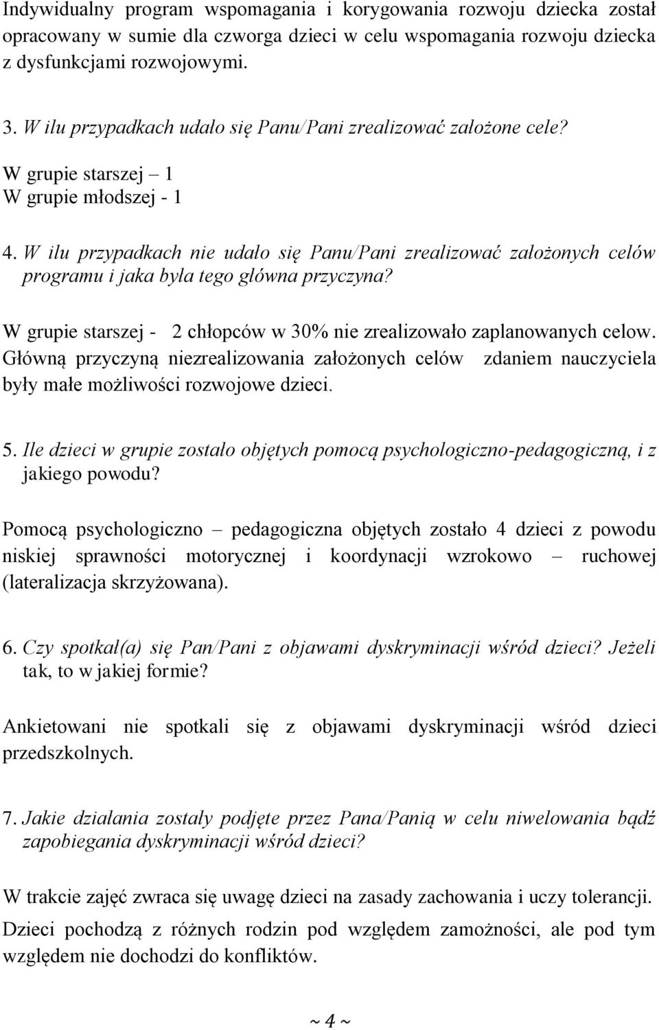 W ilu przypadkach nie udało się Panu/Pani zrealizować założonych celów programu i jaka była tego główna przyczyna? W grupie starszej - 2 chłopców w 30% nie zrealizowało zaplanowanych celow.