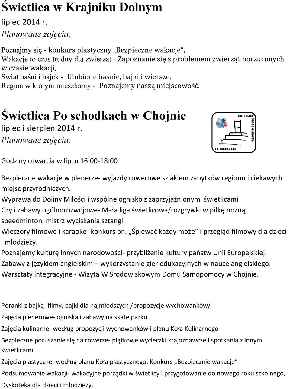 Godziny otwarcia w lipcu 16:00-18:00 Bezpieczne wakacje w plenerze- wyjazdy rowerowe szlakiem zabytków regionu i ciekawych miejsc przyrodniczych.