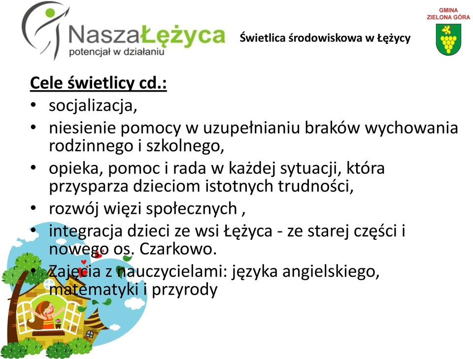 opieka, pomoc i rada w każdej sytuacji, która przysparza dzieciom istotnych trudności,