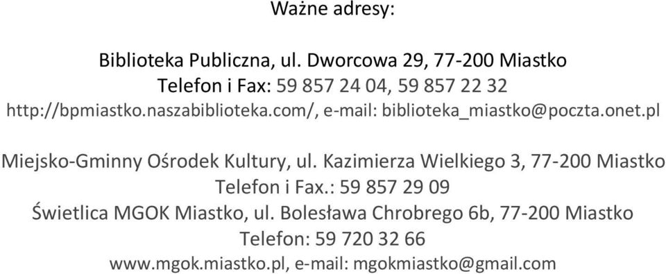 com/, e-mail: biblioteka_miastko@poczta.onet.pl Miejsko-Gminny Ośrodek Kultury, ul.