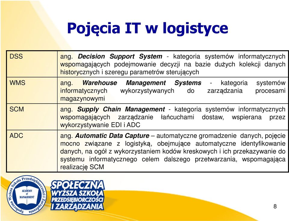 Warehouse Management Systems - kategoria systemów informatycznych wykorzystywanych do zarządzania procesami magazynowymi SCM ADC ang.