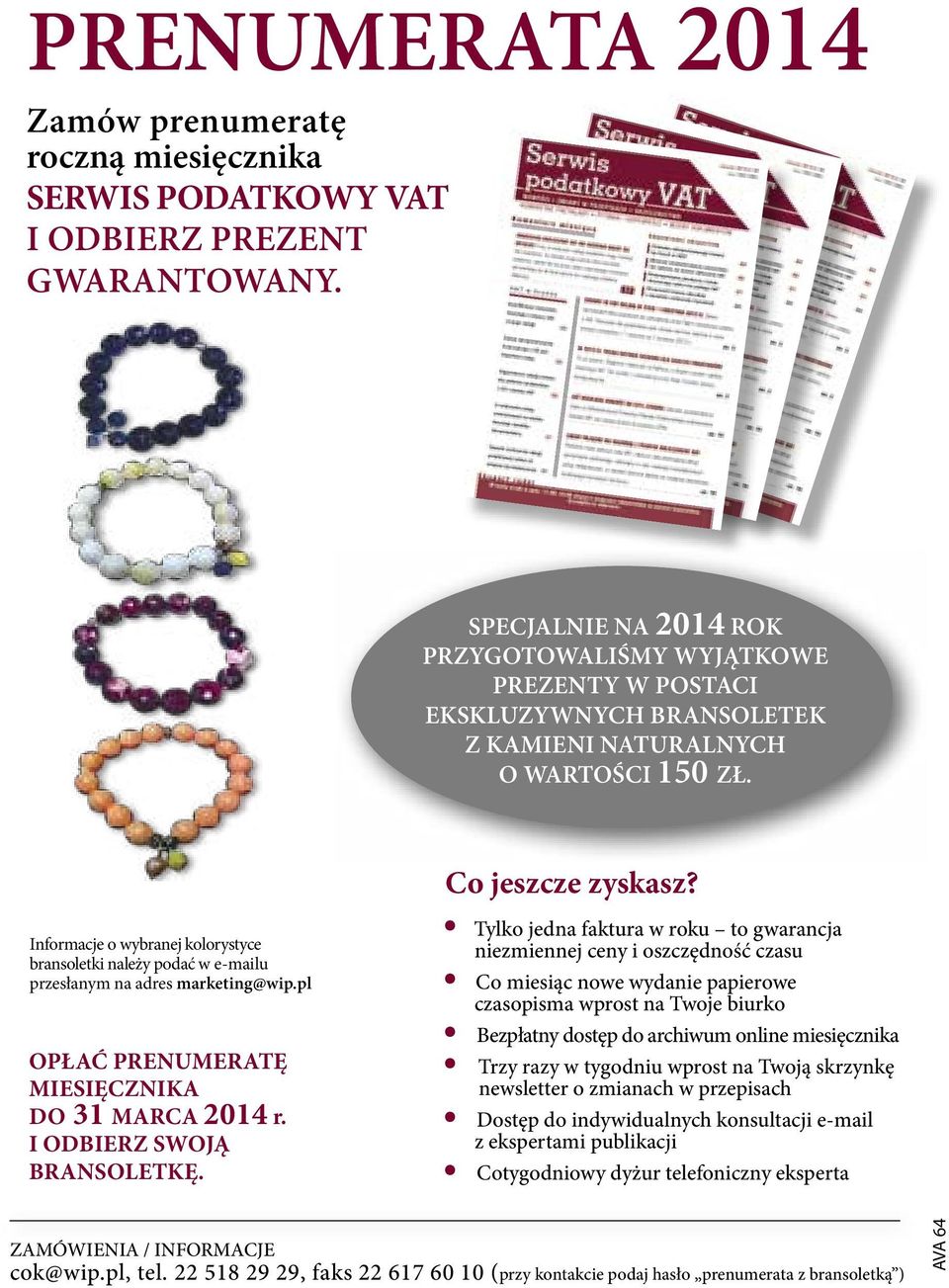 Informacje o wybranej kolorystyce bransoletki należy podać w e-mailu przesłanym na adres marketing@wip.pl OPŁAĆ PRENUMERATĘ MIESIĘCZNIKA DO 31 MARCA 2014 r. I ODBIERZ SWOJĄ BRANSOLETKĘ.