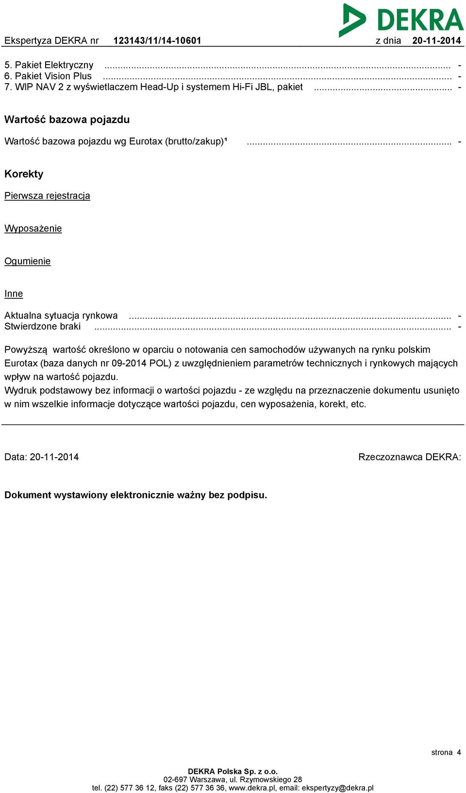 .. Powyższą wartość określono w oparciu o notowania cen samochodów używanych na rynku polskim Eurotax (baza danych nr 09-2014 POL) z uwzględnieniem parametrów technicznych i rynkowych mających wpływ