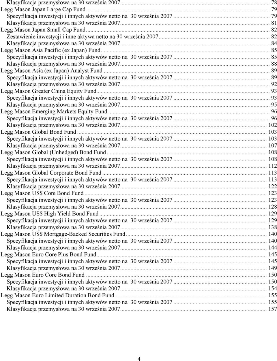 .. 85 Specyfikacja inwestycji i innych aktywów netto na 30 września 2007... 85 Klasyfikacja przemysłowa na 30 września 2007... 88 Asia (ex Japan) Analyst Fund.