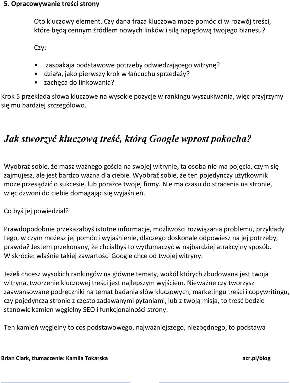 Krok 5 przekłada słowa kluczowe na wysokie pozycje w rankingu wyszukiwania, więc przyjrzymy się mu bardziej szczegółowo. Jak stworzyć kluczową treść, którą Google wprost pokocha?