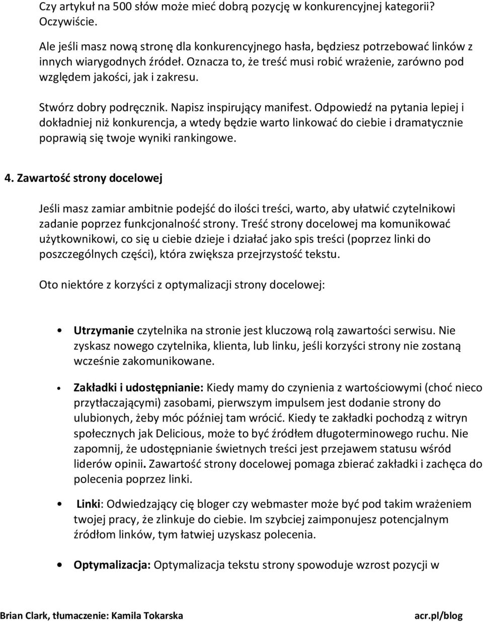 Odpowiedź na pytania lepiej i dokładniej niż konkurencja, a wtedy będzie warto linkować do ciebie i dramatycznie poprawią się twoje wyniki rankingowe. 4.