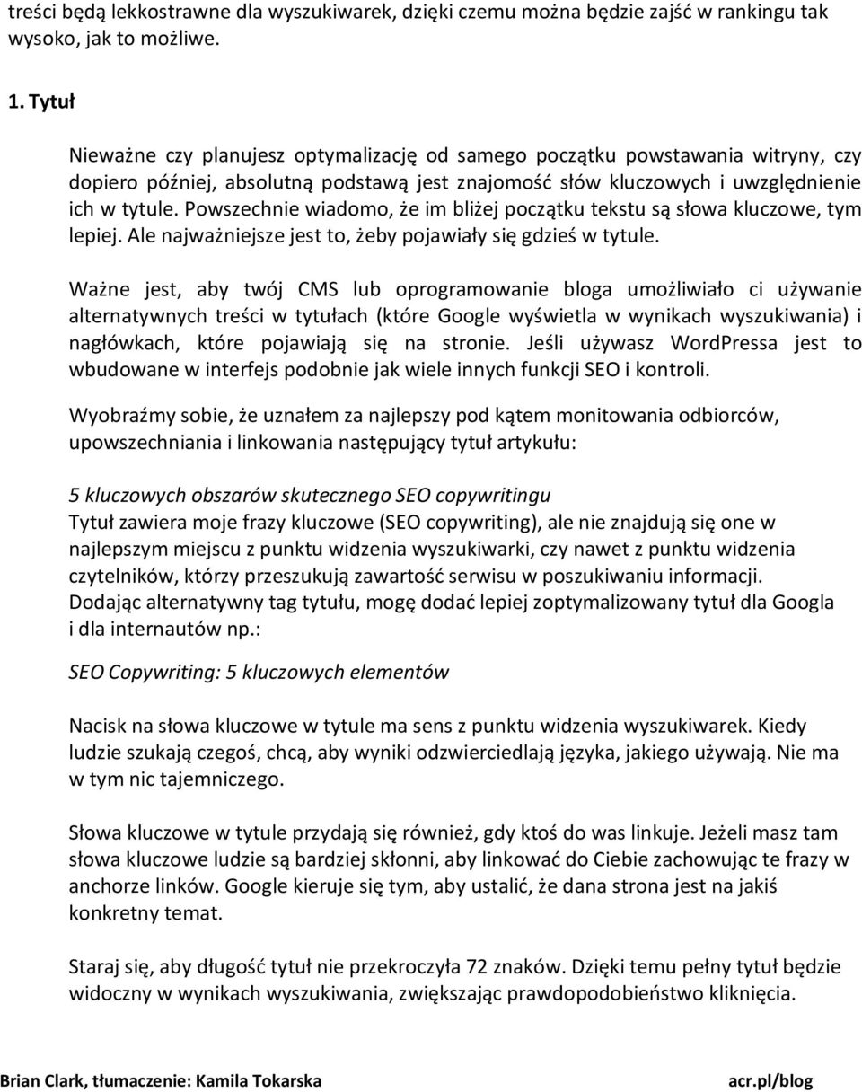 Powszechnie wiadomo, że im bliżej początku tekstu są słowa kluczowe, tym lepiej. Ale najważniejsze jest to, żeby pojawiały się gdzieś w tytule.