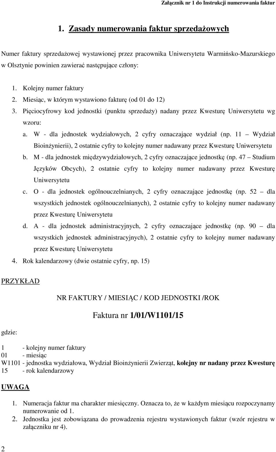 Pięciocyfrowy kod jednostki (punktu sprzedaży) nadany przez Kwesturę Uniwersytetu wg wzoru: a. W - dla jednostek wydziałowych, 2 cyfry oznaczające wydział (np.