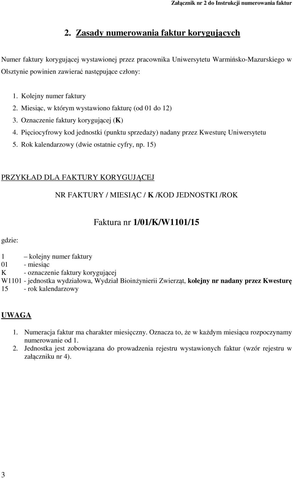 Oznaczenie faktury korygującej (K) 4. Pięciocyfrowy kod jednostki (punktu sprzedaży) nadany przez Kwesturę Uniwersytetu 5. Rok kalendarzowy (dwie ostatnie cyfry, np.