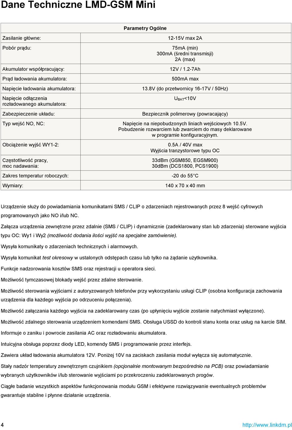 8V (do przetwornicy 16-17V / 50Hz) U BAT<10V Zabezpieczenie układu: Typ wejść NO, NC: Obciążenie wyjść WY1-2: Częstotliwość pracy, moc nadawania: Bezpiecznik polimerowy (powracający) Napięcie na