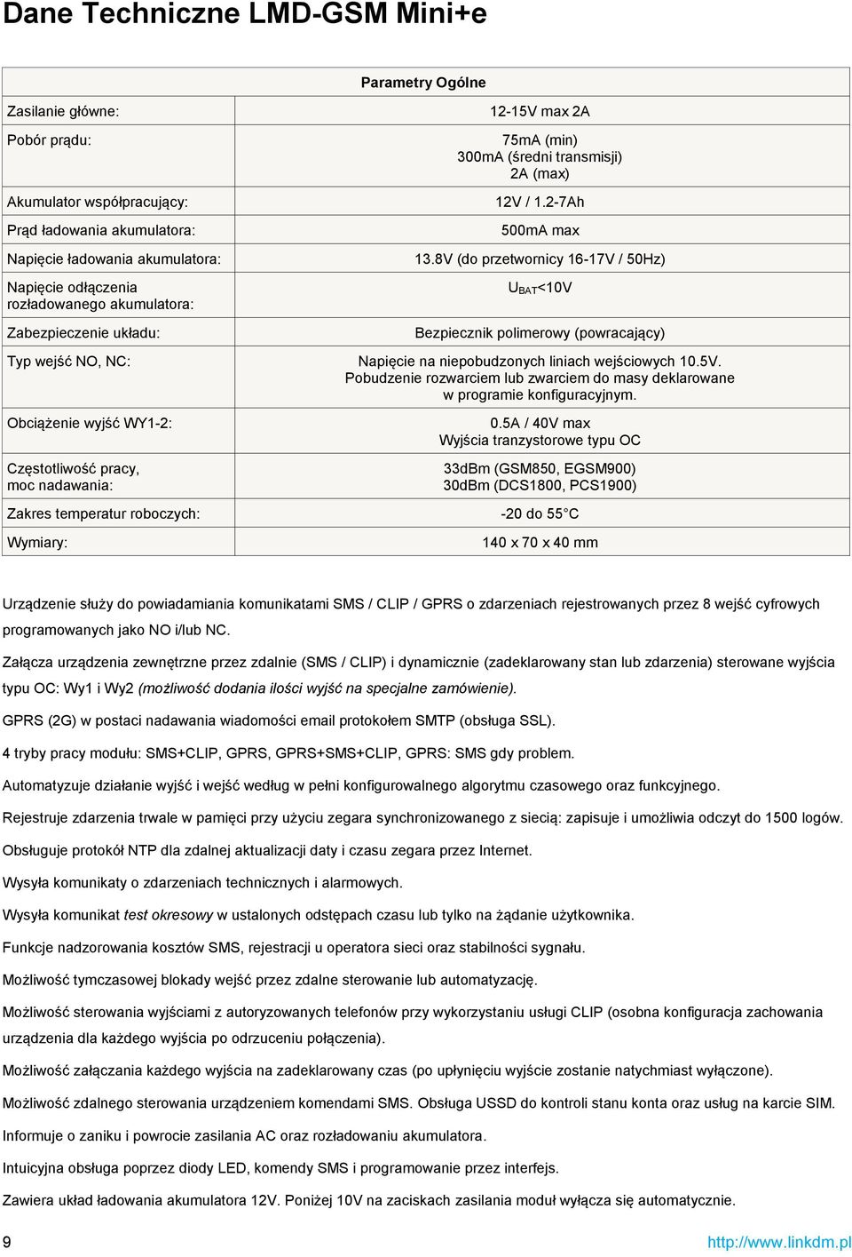 8V (do przetwornicy 16-17V / 50Hz) U BAT<10V Zabezpieczenie układu: Typ wejść NO, NC: Obciążenie wyjść WY1-2: Częstotliwość pracy, moc nadawania: Bezpiecznik polimerowy (powracający) Napięcie na