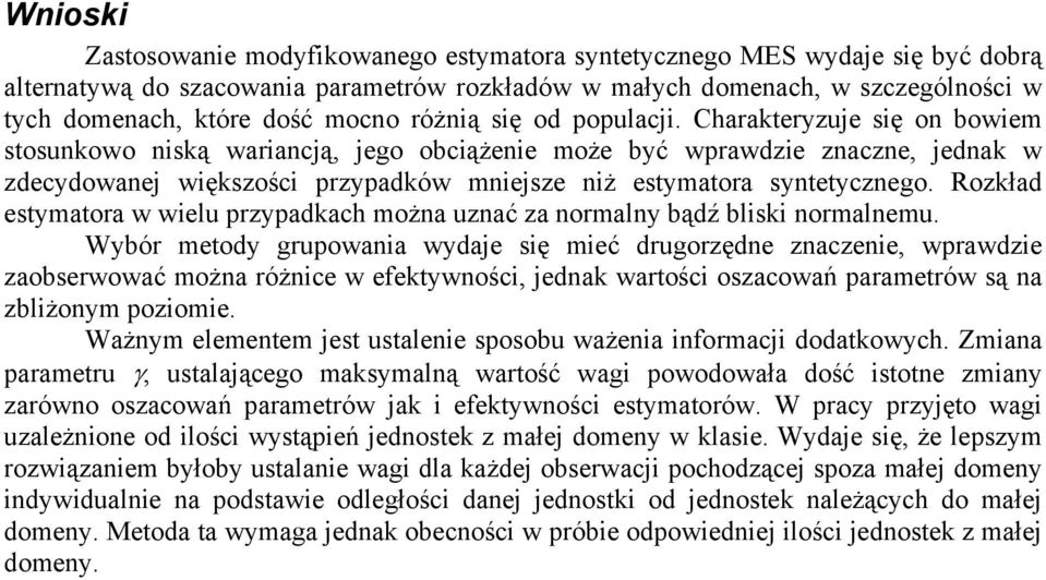 Charakteryzuje się on bowiem stosunkowo niską wariancją, jego obciążenie może być wprawdzie znaczne, jednak w zdecydowanej większości przypadków mniejsze niż estymatora syntetycznego.