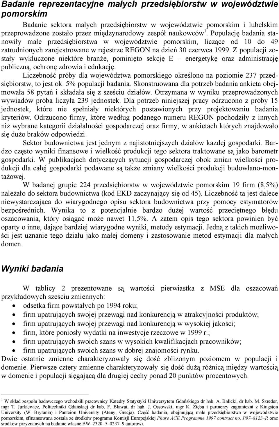 Z populacji zostały wykluczone niektóre branże, pominięto sekcję E energetykę oraz administrację publiczną, ochronę zdrowia i edukację.