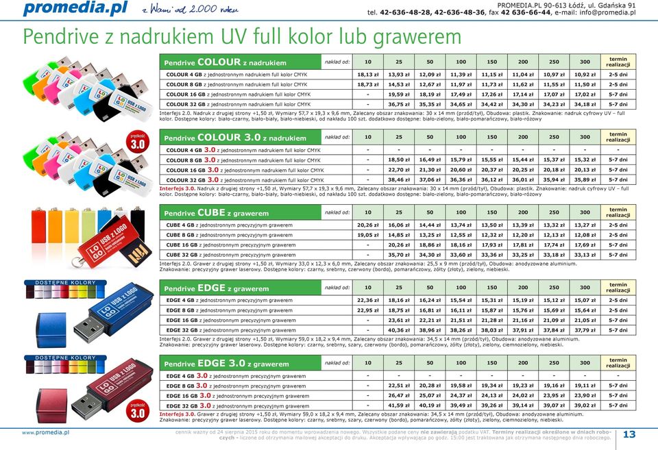 dni COLOUR 8 GB z jednostronnym nadrukiem full kolor CMYK 18,73 zł 14,53 zł 12,67 zł 11,97 zł 11,73 zł 11,62 zł 11,55 zł 11,50 zł 25 dni COLOUR 16 GB z jednostronnym nadrukiem full kolor CMYK 19,59