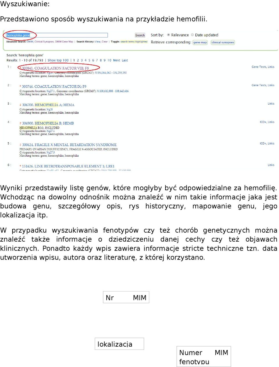 itp. W przypadku wyszukiwania fenotypów czy też chorób genetycznych można znaleźć także informacje o dziedziczeniu danej cechy czy też objawach klinicznych.