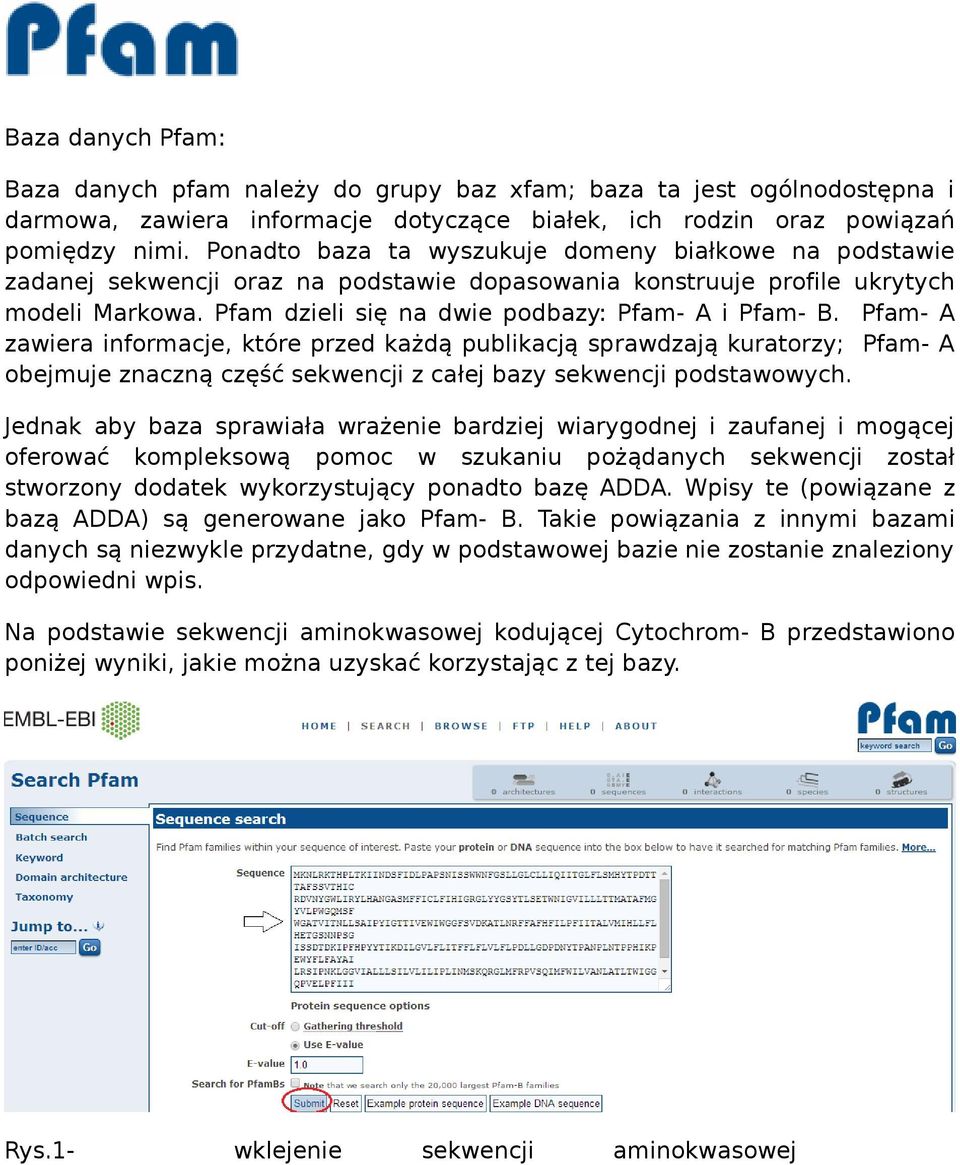 Pfam- A zawiera informacje, które przed każdą publikacją sprawdzają kuratorzy; Pfam- A obejmuje znaczną część sekwencji z całej bazy sekwencji podstawowych.