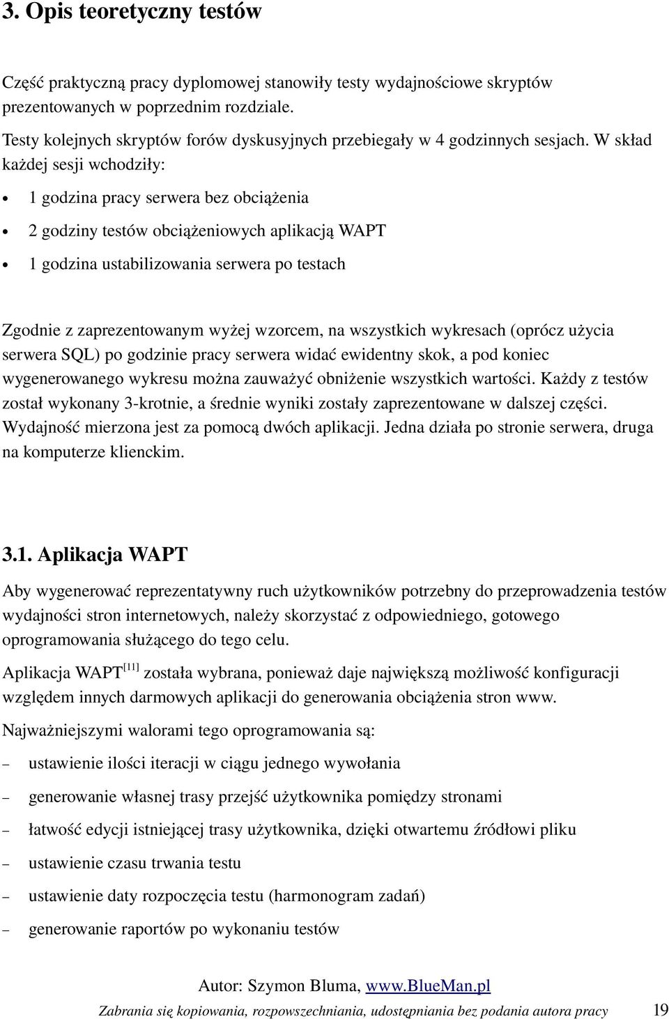 W skład każdej sesji wchodziły: 1 godzina pracy serwera bez obciążenia 2 godziny testów obciążeniowych aplikacją WAPT 1 godzina ustabilizowania serwera po testach Zgodnie z zaprezentowanym wyżej