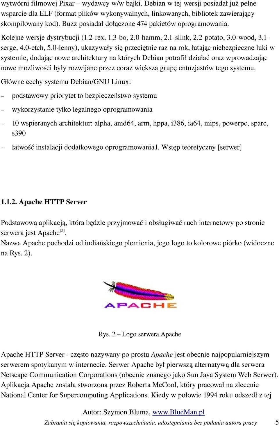 0 lenny), ukazywały się przeciętnie raz na rok, łatając niebezpieczne luki w systemie, dodając nowe architektury na których Debian potrafił działać oraz wprowadzając nowe możliwości były rozwijane