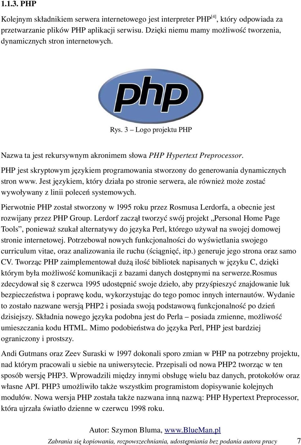 PHP jest skryptowym językiem programowania stworzony do generowania dynamicznych stron www.