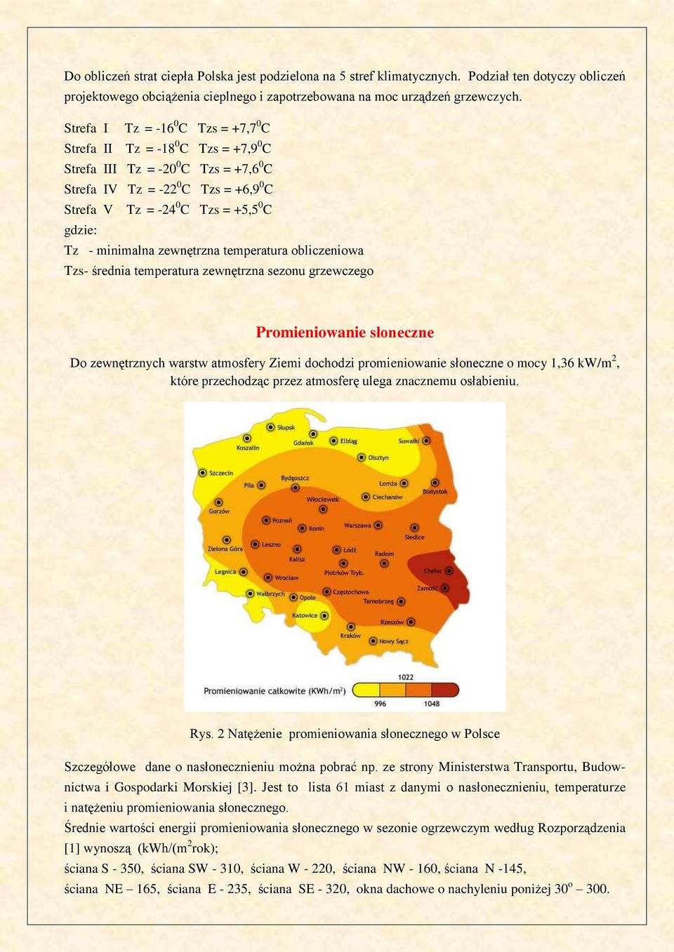 - minimalna zewnętrzna temperatura obliczeniowa Tzs- średnia temperatura zewnętrzna sezonu grzewczego Promieniowanie słoneczne Do zewnętrznych warstw atmosfery Ziemi dochodzi promieniowanie słoneczne