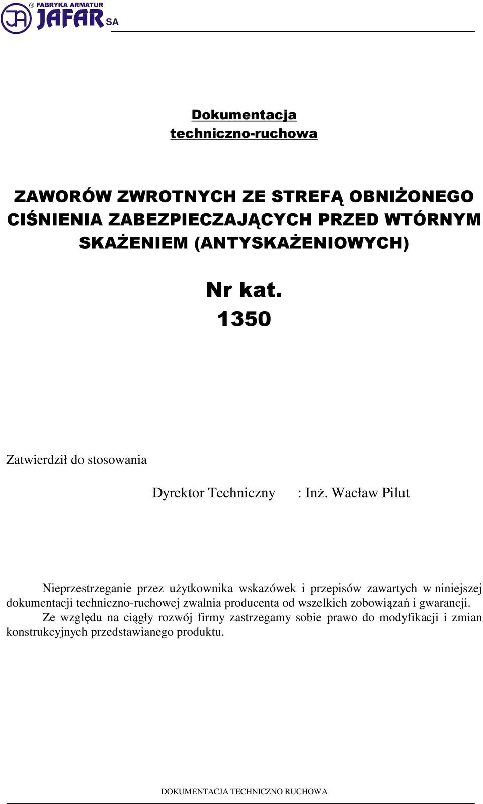 Wacław Pilut Nieprzestrzeganie przez użytkownika wskazówek i przepisów zawartych w niniejszej dokumentacji techniczno-ruchowej zwalnia