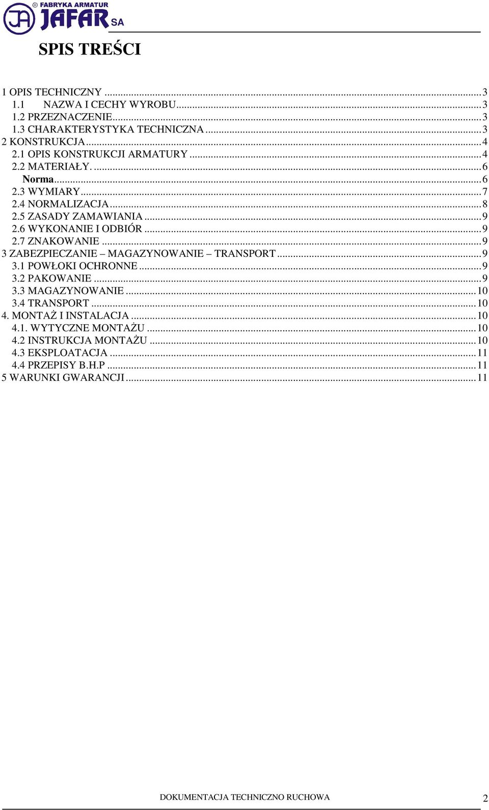 .. 9 3 ZABEZPIECZANIE MAGAZYNOWANIE TRANSPORT... 9 3.1 POWŁOKI OCHRONNE... 9 3.2 PAKOWANIE... 9 3.3 MAGAZYNOWANIE... 10 3.4 TRANSPORT... 10 4. MONTAŻ I INSTALACJA.